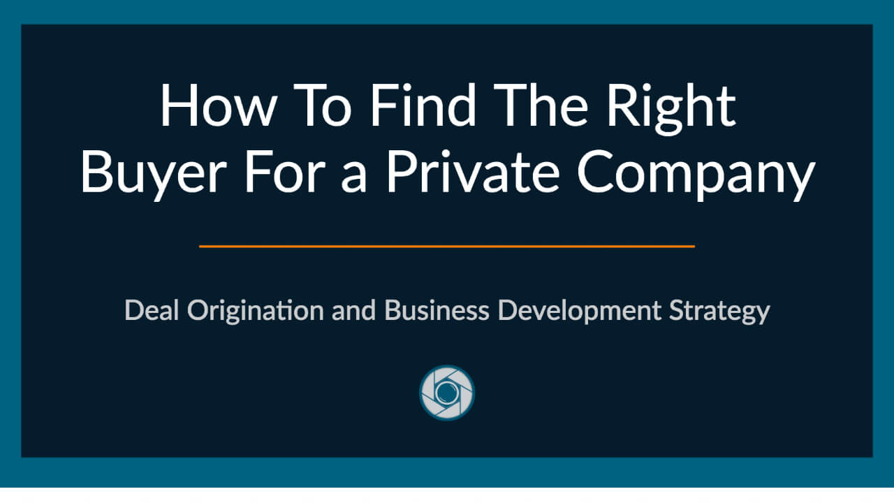 Deal Origination Strategy For Investment Banks: Find the Right Buyer for a Private Company